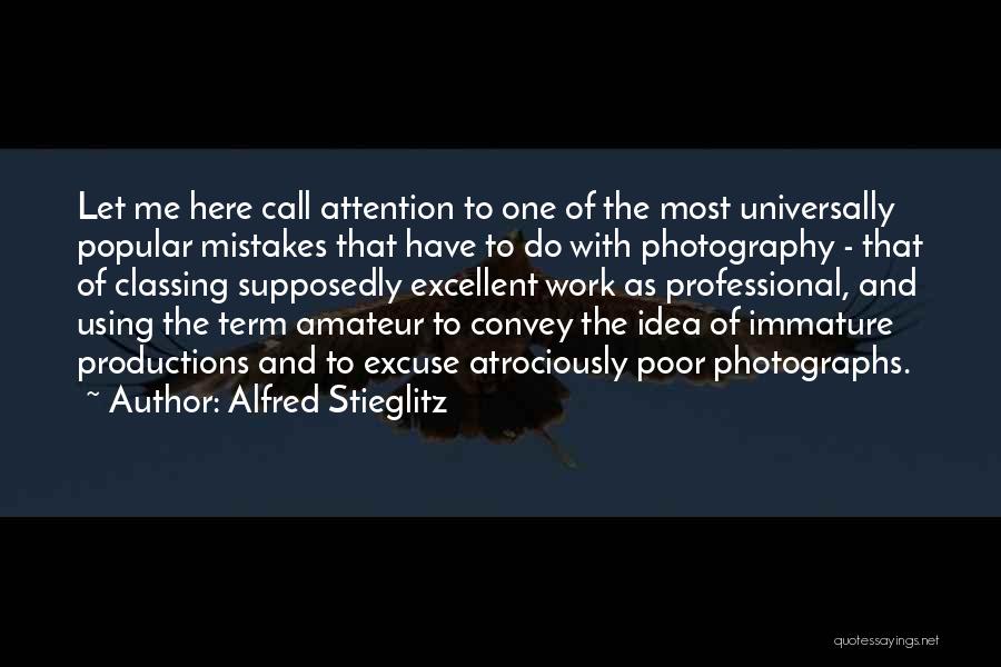 Alfred Stieglitz Quotes: Let Me Here Call Attention To One Of The Most Universally Popular Mistakes That Have To Do With Photography -