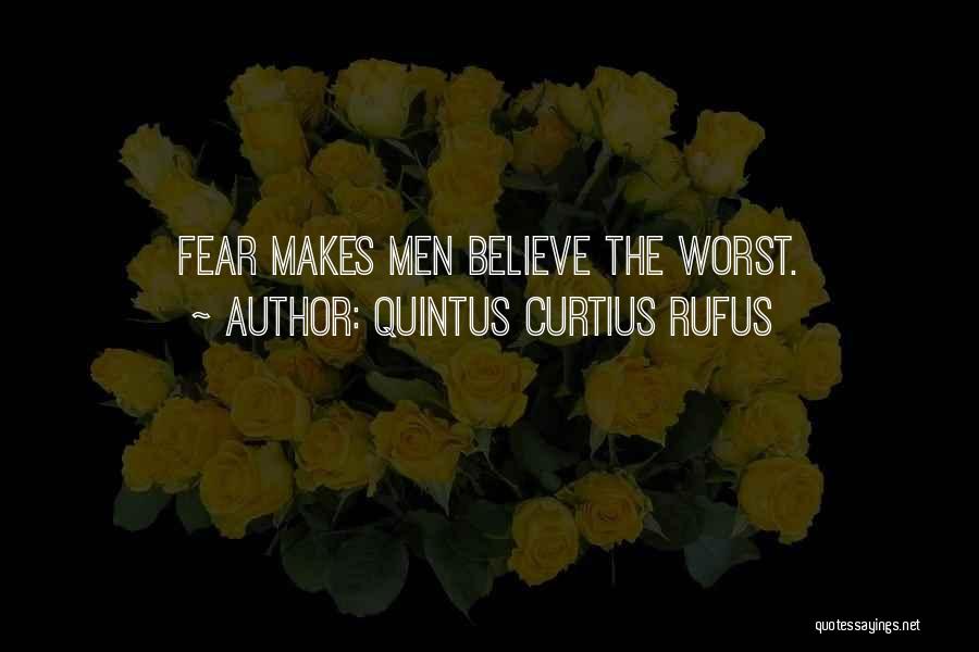 Quintus Curtius Rufus Quotes: Fear Makes Men Believe The Worst.