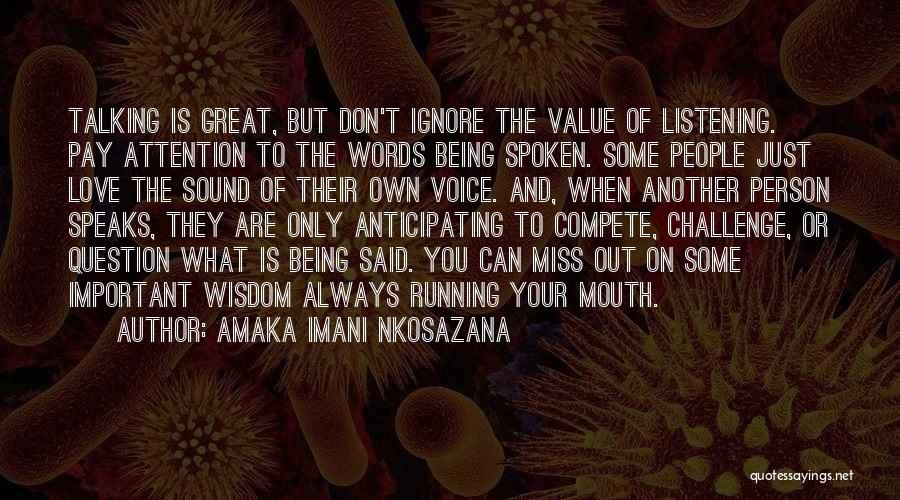 Amaka Imani Nkosazana Quotes: Talking Is Great, But Don't Ignore The Value Of Listening. Pay Attention To The Words Being Spoken. Some People Just