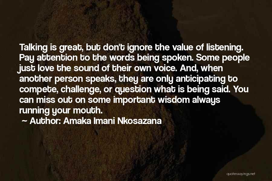 Amaka Imani Nkosazana Quotes: Talking Is Great, But Don't Ignore The Value Of Listening. Pay Attention To The Words Being Spoken. Some People Just