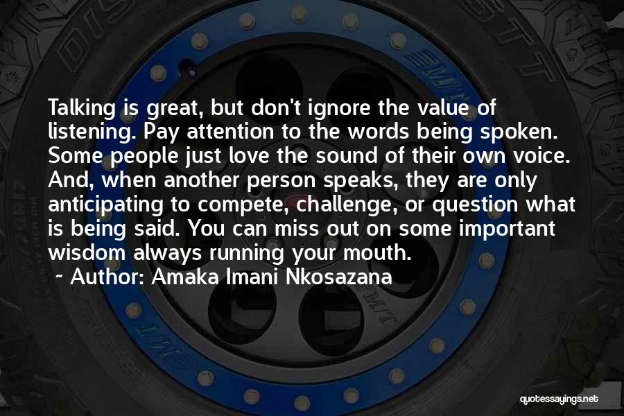 Amaka Imani Nkosazana Quotes: Talking Is Great, But Don't Ignore The Value Of Listening. Pay Attention To The Words Being Spoken. Some People Just