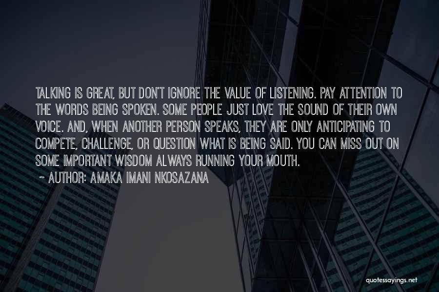 Amaka Imani Nkosazana Quotes: Talking Is Great, But Don't Ignore The Value Of Listening. Pay Attention To The Words Being Spoken. Some People Just