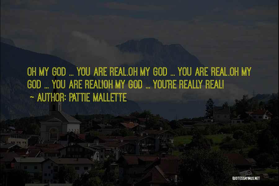 Pattie Mallette Quotes: Oh My God ... You Are Real.oh My God ... You Are Real.oh My God ... You Are Real!oh My