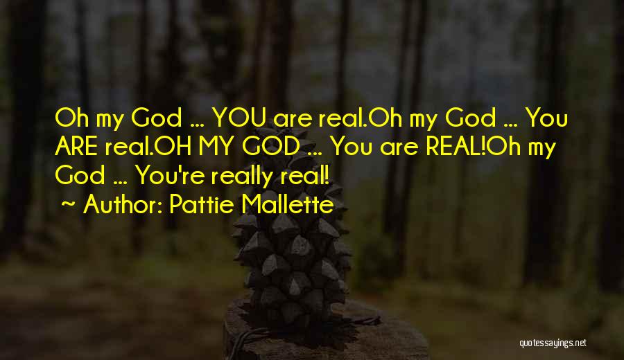 Pattie Mallette Quotes: Oh My God ... You Are Real.oh My God ... You Are Real.oh My God ... You Are Real!oh My