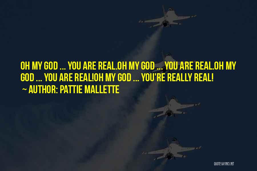 Pattie Mallette Quotes: Oh My God ... You Are Real.oh My God ... You Are Real.oh My God ... You Are Real!oh My