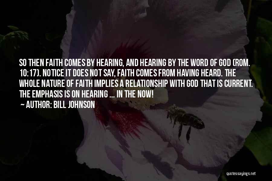 Bill Johnson Quotes: So Then Faith Comes By Hearing, And Hearing By The Word Of God (rom. 10:17). Notice It Does Not Say,