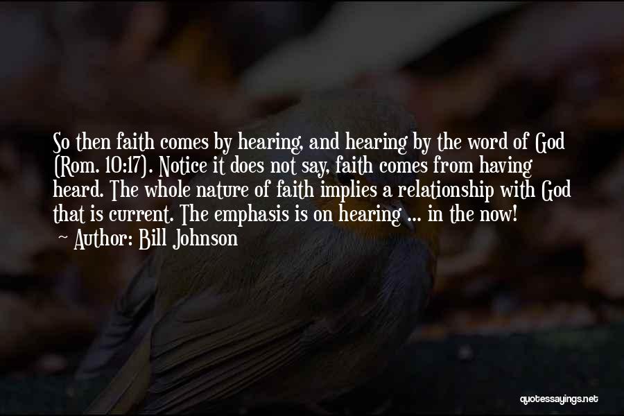 Bill Johnson Quotes: So Then Faith Comes By Hearing, And Hearing By The Word Of God (rom. 10:17). Notice It Does Not Say,