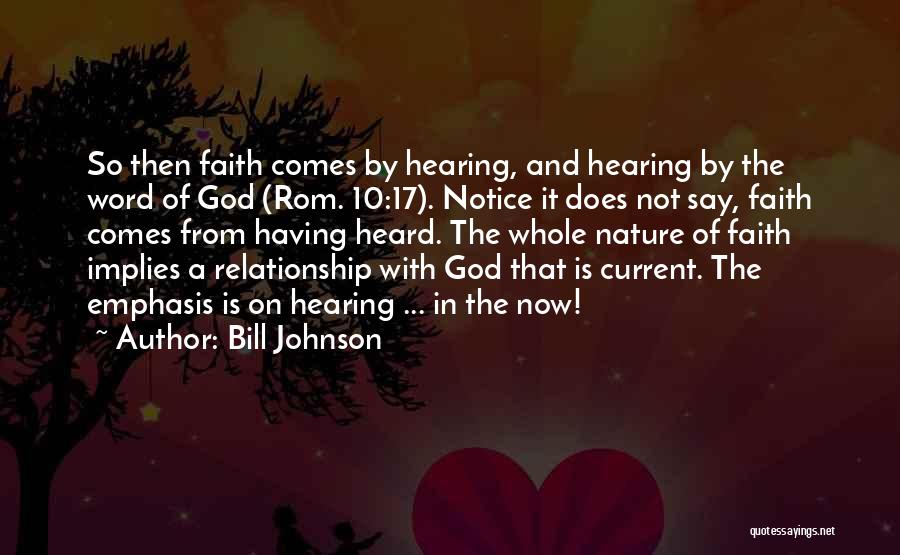 Bill Johnson Quotes: So Then Faith Comes By Hearing, And Hearing By The Word Of God (rom. 10:17). Notice It Does Not Say,