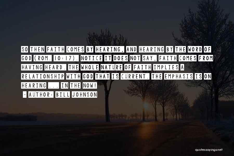 Bill Johnson Quotes: So Then Faith Comes By Hearing, And Hearing By The Word Of God (rom. 10:17). Notice It Does Not Say,