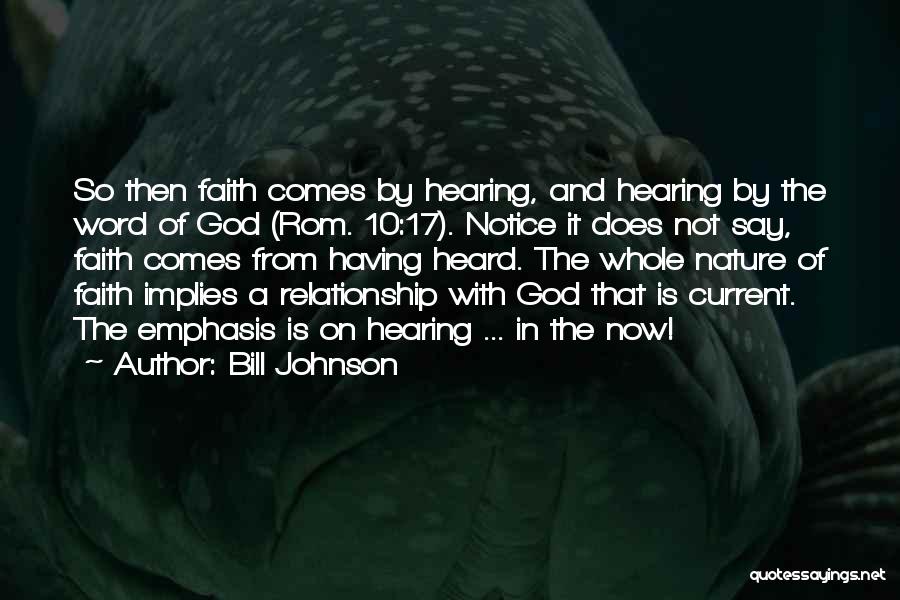 Bill Johnson Quotes: So Then Faith Comes By Hearing, And Hearing By The Word Of God (rom. 10:17). Notice It Does Not Say,