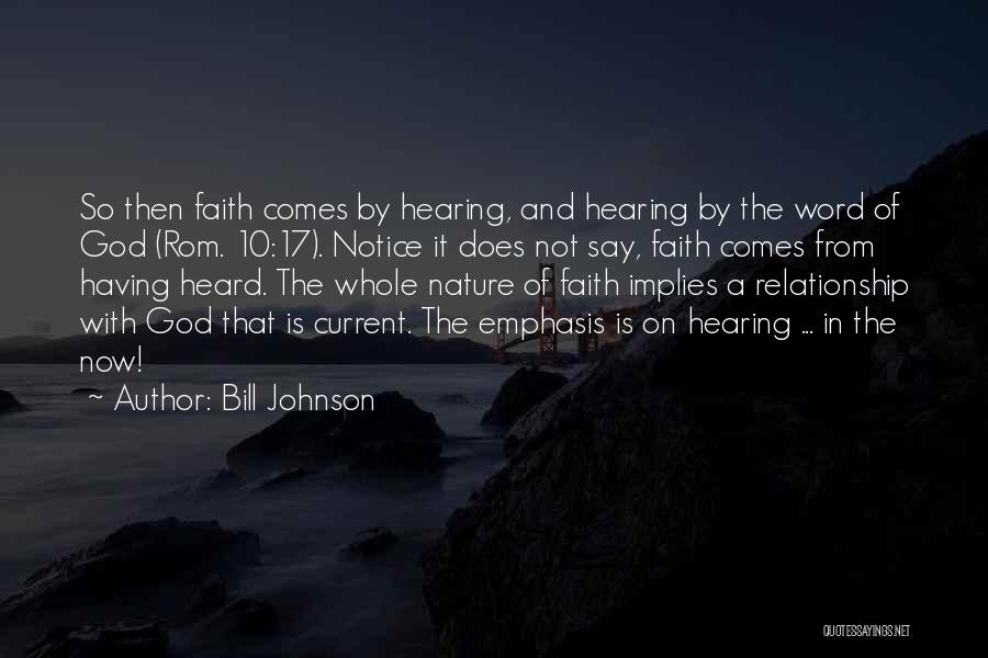 Bill Johnson Quotes: So Then Faith Comes By Hearing, And Hearing By The Word Of God (rom. 10:17). Notice It Does Not Say,
