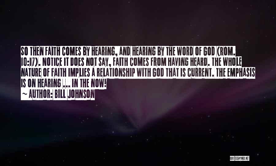 Bill Johnson Quotes: So Then Faith Comes By Hearing, And Hearing By The Word Of God (rom. 10:17). Notice It Does Not Say,