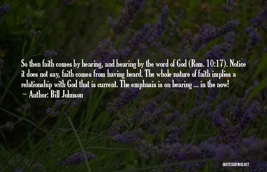 Bill Johnson Quotes: So Then Faith Comes By Hearing, And Hearing By The Word Of God (rom. 10:17). Notice It Does Not Say,