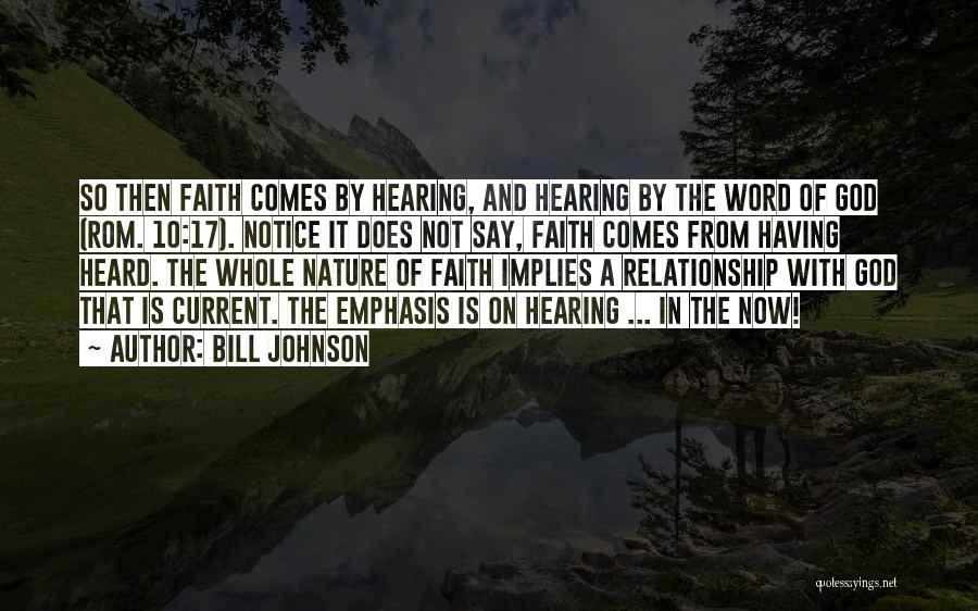 Bill Johnson Quotes: So Then Faith Comes By Hearing, And Hearing By The Word Of God (rom. 10:17). Notice It Does Not Say,