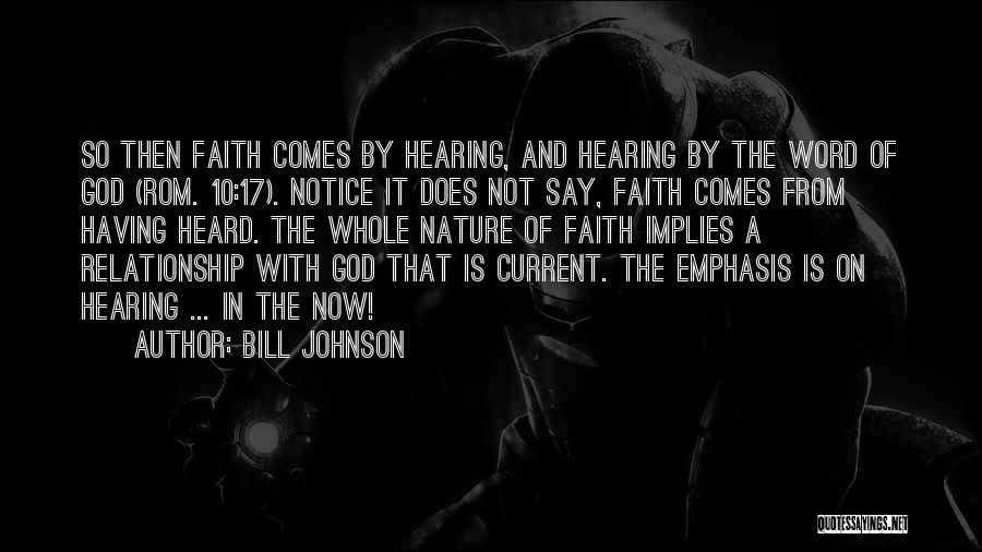 Bill Johnson Quotes: So Then Faith Comes By Hearing, And Hearing By The Word Of God (rom. 10:17). Notice It Does Not Say,