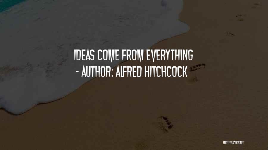 Alfred Hitchcock Quotes: Ideas Come From Everything