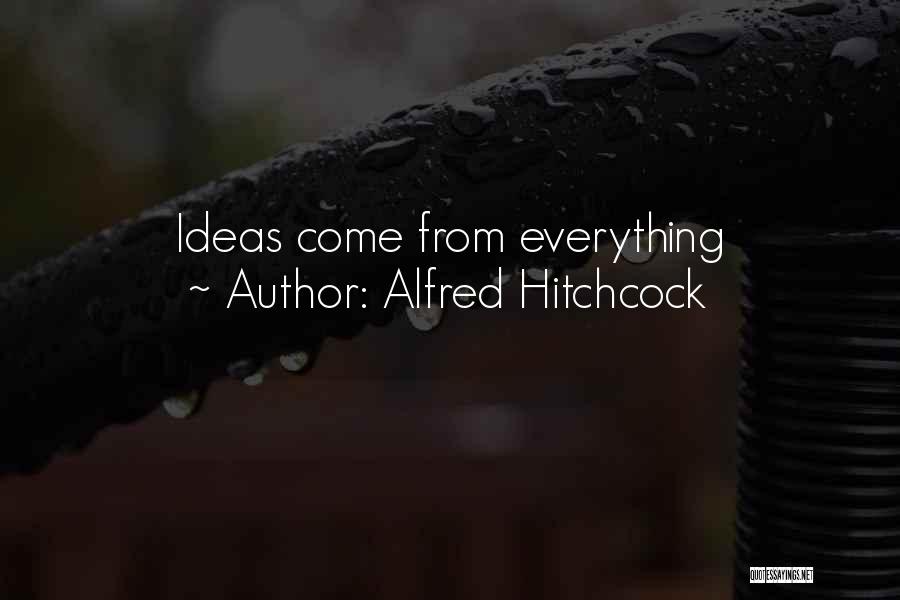 Alfred Hitchcock Quotes: Ideas Come From Everything