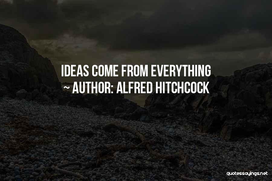 Alfred Hitchcock Quotes: Ideas Come From Everything