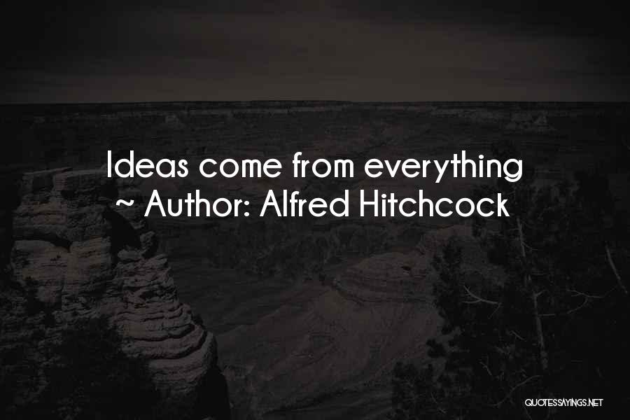 Alfred Hitchcock Quotes: Ideas Come From Everything