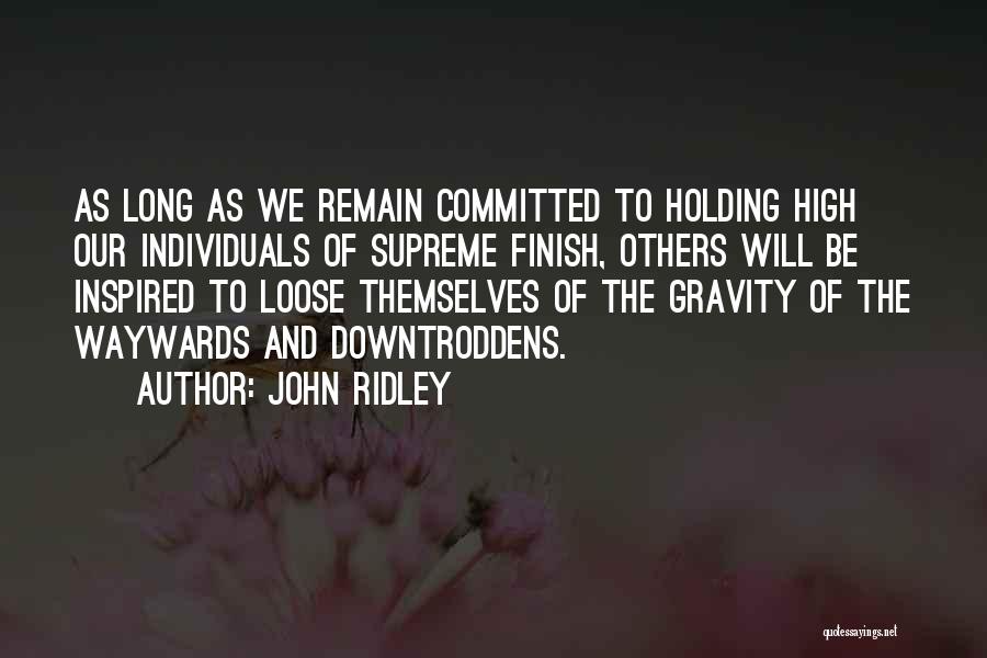 John Ridley Quotes: As Long As We Remain Committed To Holding High Our Individuals Of Supreme Finish, Others Will Be Inspired To Loose