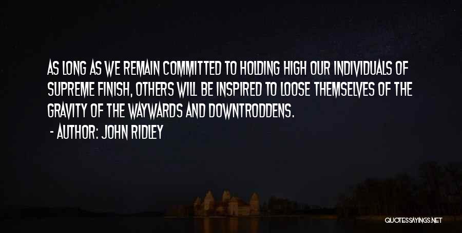 John Ridley Quotes: As Long As We Remain Committed To Holding High Our Individuals Of Supreme Finish, Others Will Be Inspired To Loose