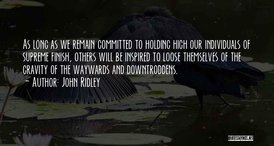John Ridley Quotes: As Long As We Remain Committed To Holding High Our Individuals Of Supreme Finish, Others Will Be Inspired To Loose