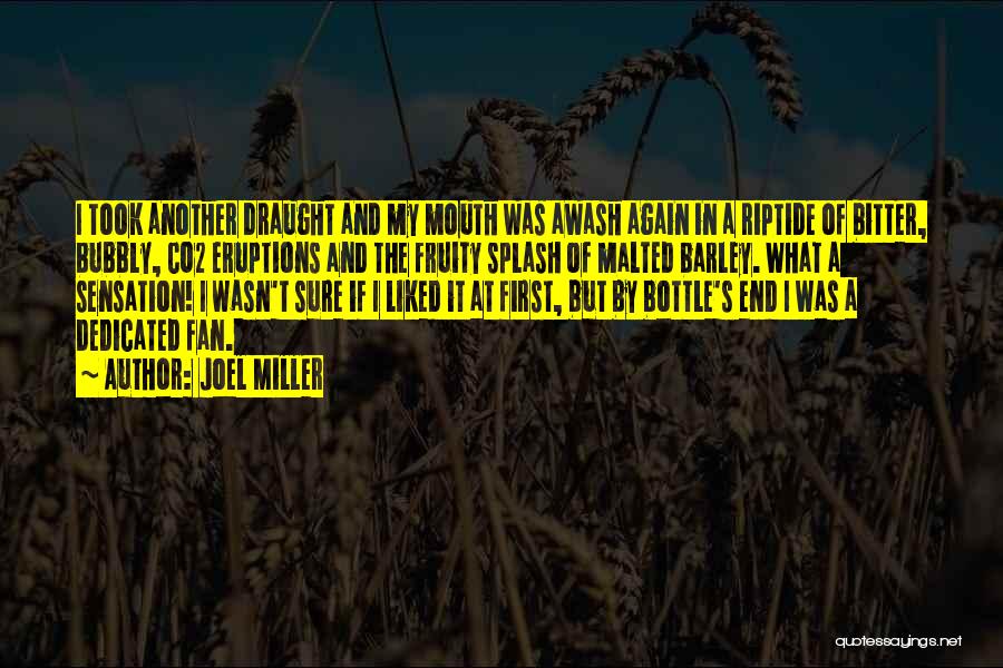Joel Miller Quotes: I Took Another Draught And My Mouth Was Awash Again In A Riptide Of Bitter, Bubbly, Co2 Eruptions And The