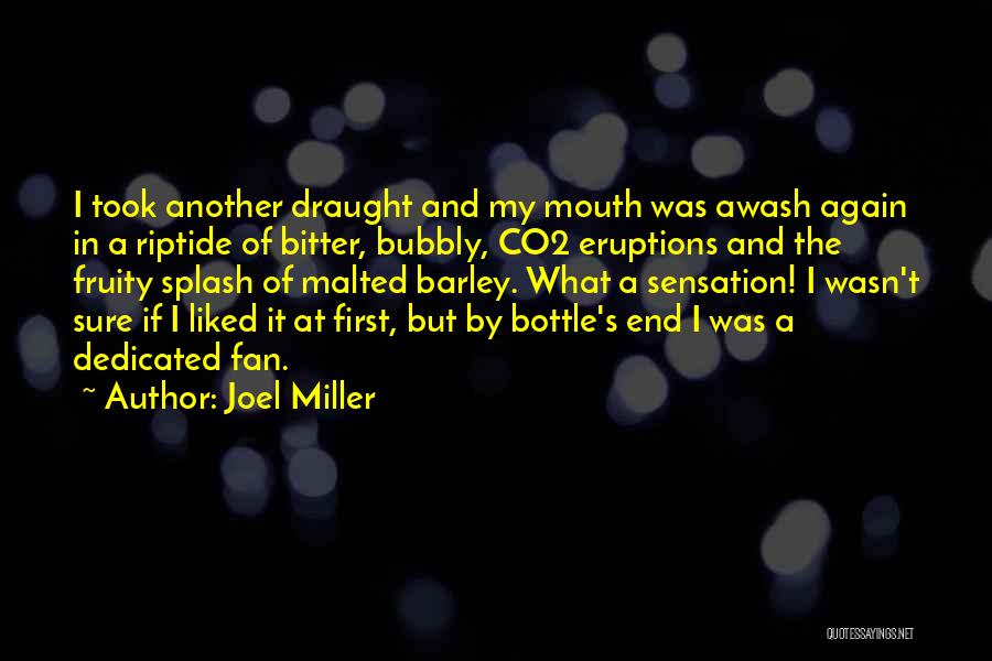 Joel Miller Quotes: I Took Another Draught And My Mouth Was Awash Again In A Riptide Of Bitter, Bubbly, Co2 Eruptions And The