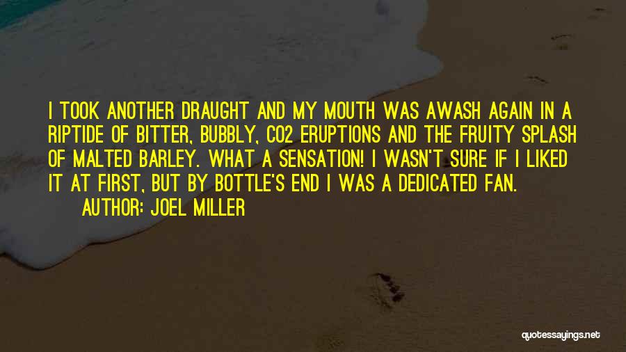 Joel Miller Quotes: I Took Another Draught And My Mouth Was Awash Again In A Riptide Of Bitter, Bubbly, Co2 Eruptions And The