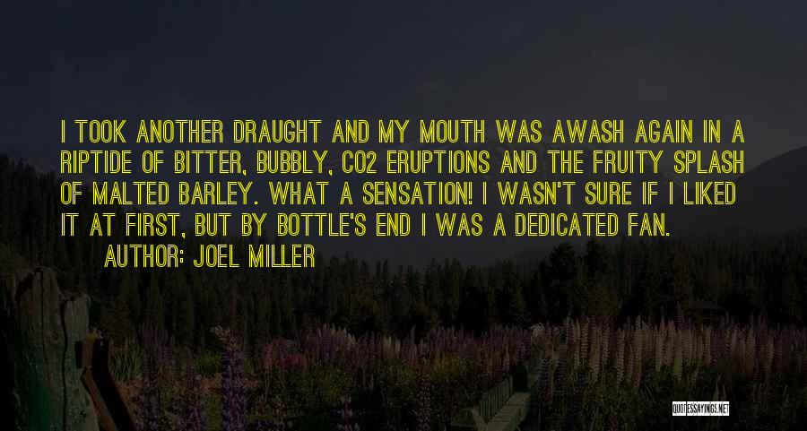 Joel Miller Quotes: I Took Another Draught And My Mouth Was Awash Again In A Riptide Of Bitter, Bubbly, Co2 Eruptions And The