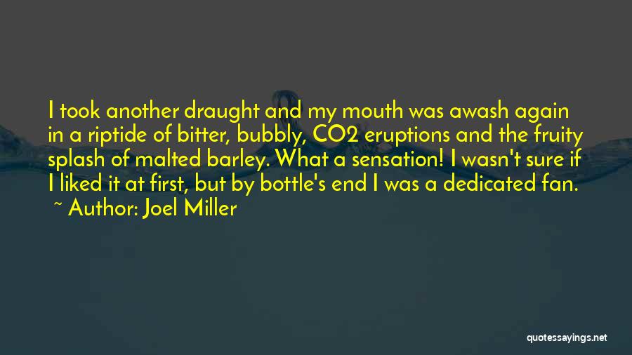 Joel Miller Quotes: I Took Another Draught And My Mouth Was Awash Again In A Riptide Of Bitter, Bubbly, Co2 Eruptions And The