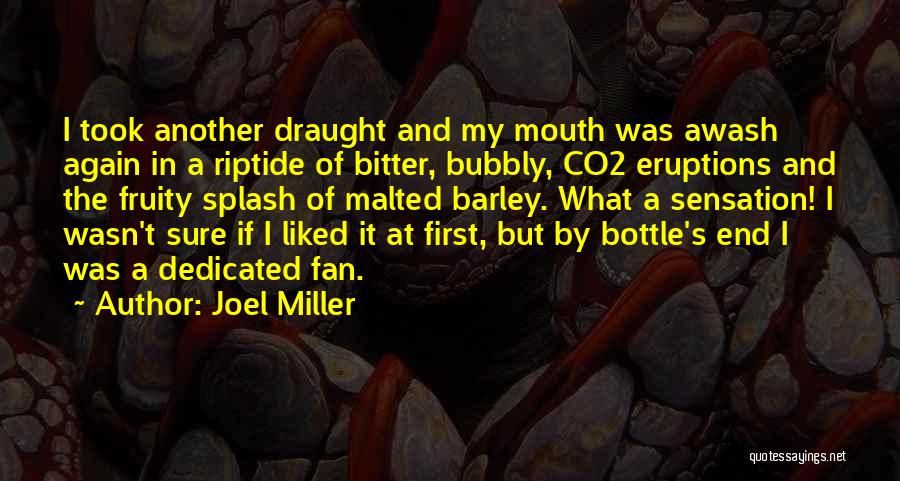 Joel Miller Quotes: I Took Another Draught And My Mouth Was Awash Again In A Riptide Of Bitter, Bubbly, Co2 Eruptions And The