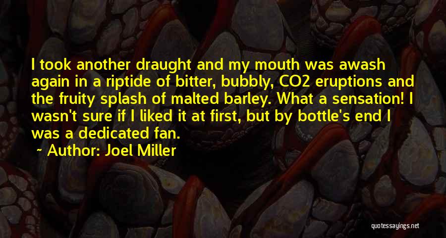 Joel Miller Quotes: I Took Another Draught And My Mouth Was Awash Again In A Riptide Of Bitter, Bubbly, Co2 Eruptions And The