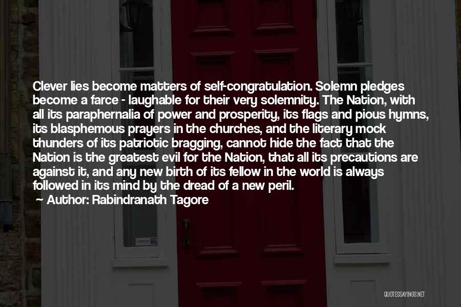 Rabindranath Tagore Quotes: Clever Lies Become Matters Of Self-congratulation. Solemn Pledges Become A Farce - Laughable For Their Very Solemnity. The Nation, With