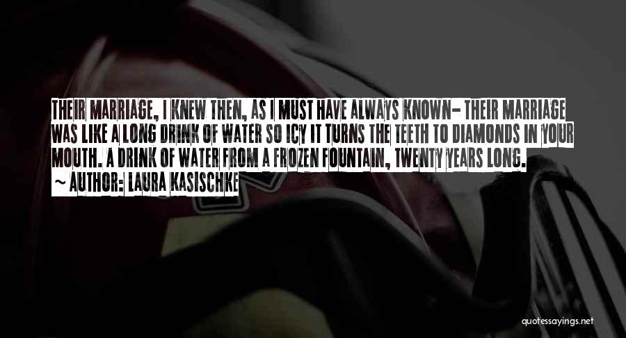 Laura Kasischke Quotes: Their Marriage, I Knew Then, As I Must Have Always Known- Their Marriage Was Like A Long Drink Of Water