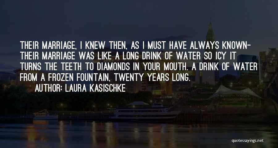 Laura Kasischke Quotes: Their Marriage, I Knew Then, As I Must Have Always Known- Their Marriage Was Like A Long Drink Of Water