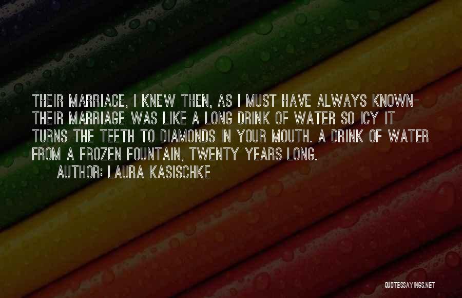 Laura Kasischke Quotes: Their Marriage, I Knew Then, As I Must Have Always Known- Their Marriage Was Like A Long Drink Of Water