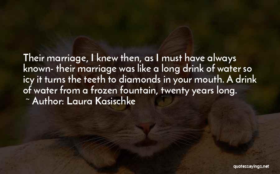 Laura Kasischke Quotes: Their Marriage, I Knew Then, As I Must Have Always Known- Their Marriage Was Like A Long Drink Of Water