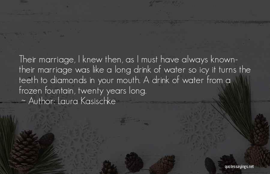 Laura Kasischke Quotes: Their Marriage, I Knew Then, As I Must Have Always Known- Their Marriage Was Like A Long Drink Of Water