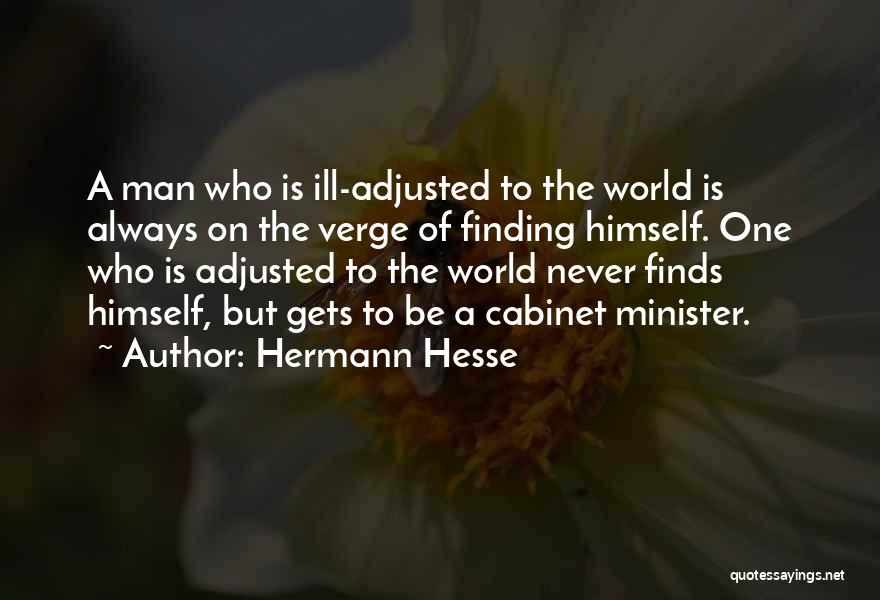 Hermann Hesse Quotes: A Man Who Is Ill-adjusted To The World Is Always On The Verge Of Finding Himself. One Who Is Adjusted