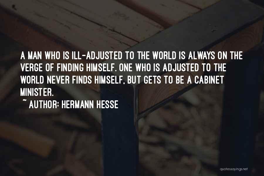 Hermann Hesse Quotes: A Man Who Is Ill-adjusted To The World Is Always On The Verge Of Finding Himself. One Who Is Adjusted