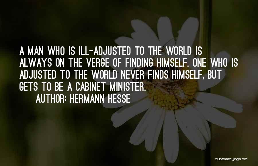 Hermann Hesse Quotes: A Man Who Is Ill-adjusted To The World Is Always On The Verge Of Finding Himself. One Who Is Adjusted