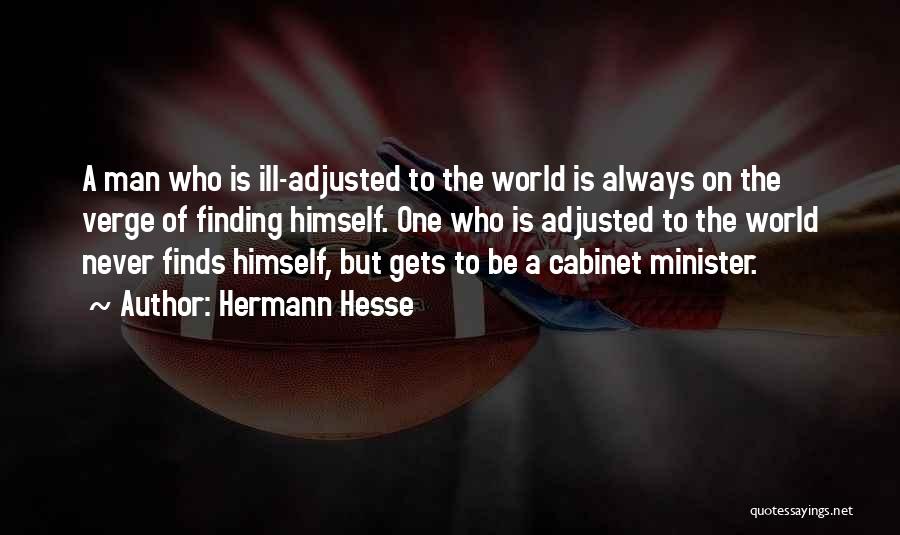 Hermann Hesse Quotes: A Man Who Is Ill-adjusted To The World Is Always On The Verge Of Finding Himself. One Who Is Adjusted