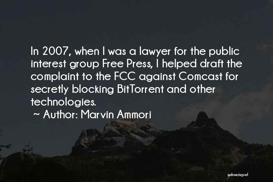 Marvin Ammori Quotes: In 2007, When I Was A Lawyer For The Public Interest Group Free Press, I Helped Draft The Complaint To