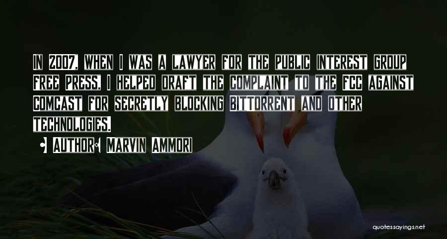 Marvin Ammori Quotes: In 2007, When I Was A Lawyer For The Public Interest Group Free Press, I Helped Draft The Complaint To