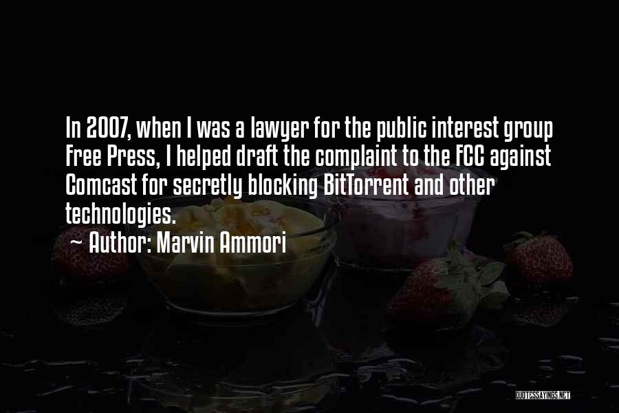 Marvin Ammori Quotes: In 2007, When I Was A Lawyer For The Public Interest Group Free Press, I Helped Draft The Complaint To