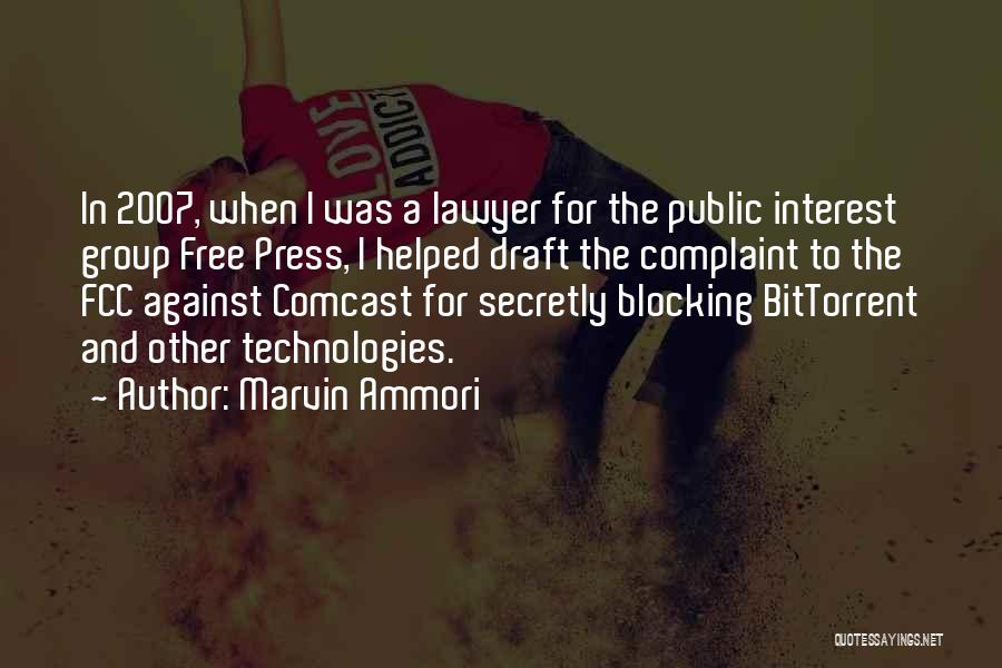 Marvin Ammori Quotes: In 2007, When I Was A Lawyer For The Public Interest Group Free Press, I Helped Draft The Complaint To