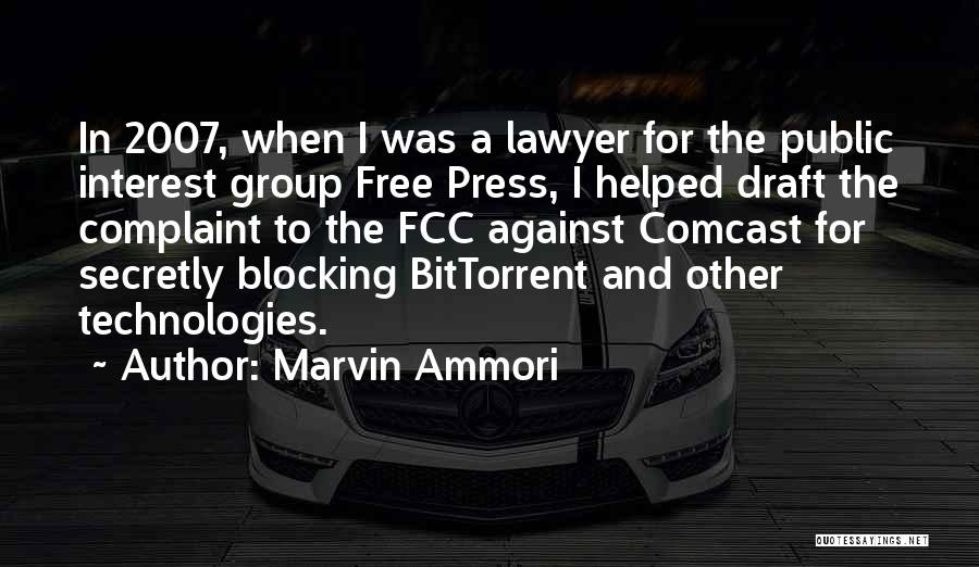 Marvin Ammori Quotes: In 2007, When I Was A Lawyer For The Public Interest Group Free Press, I Helped Draft The Complaint To