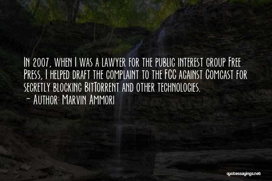 Marvin Ammori Quotes: In 2007, When I Was A Lawyer For The Public Interest Group Free Press, I Helped Draft The Complaint To