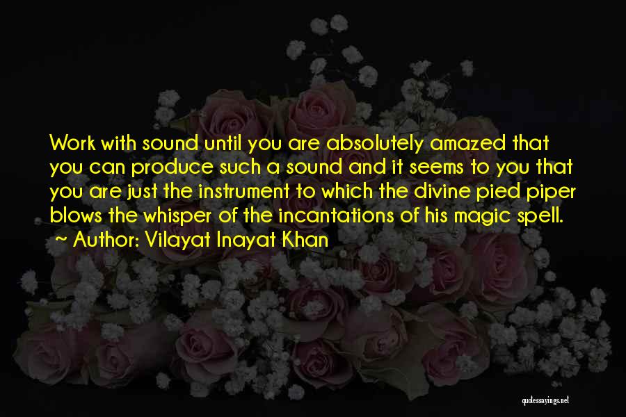 Vilayat Inayat Khan Quotes: Work With Sound Until You Are Absolutely Amazed That You Can Produce Such A Sound And It Seems To You